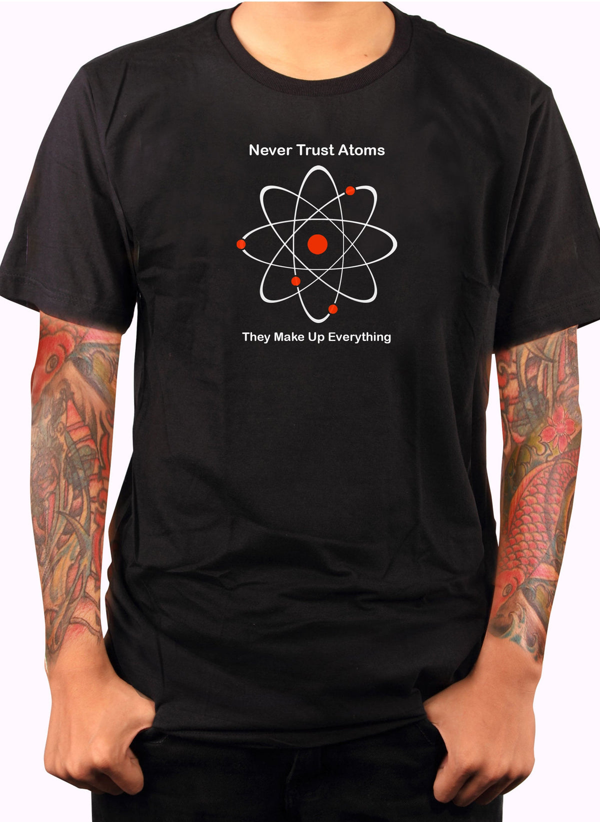 Never Trust Atoms They Make Up Everything T-Shirt