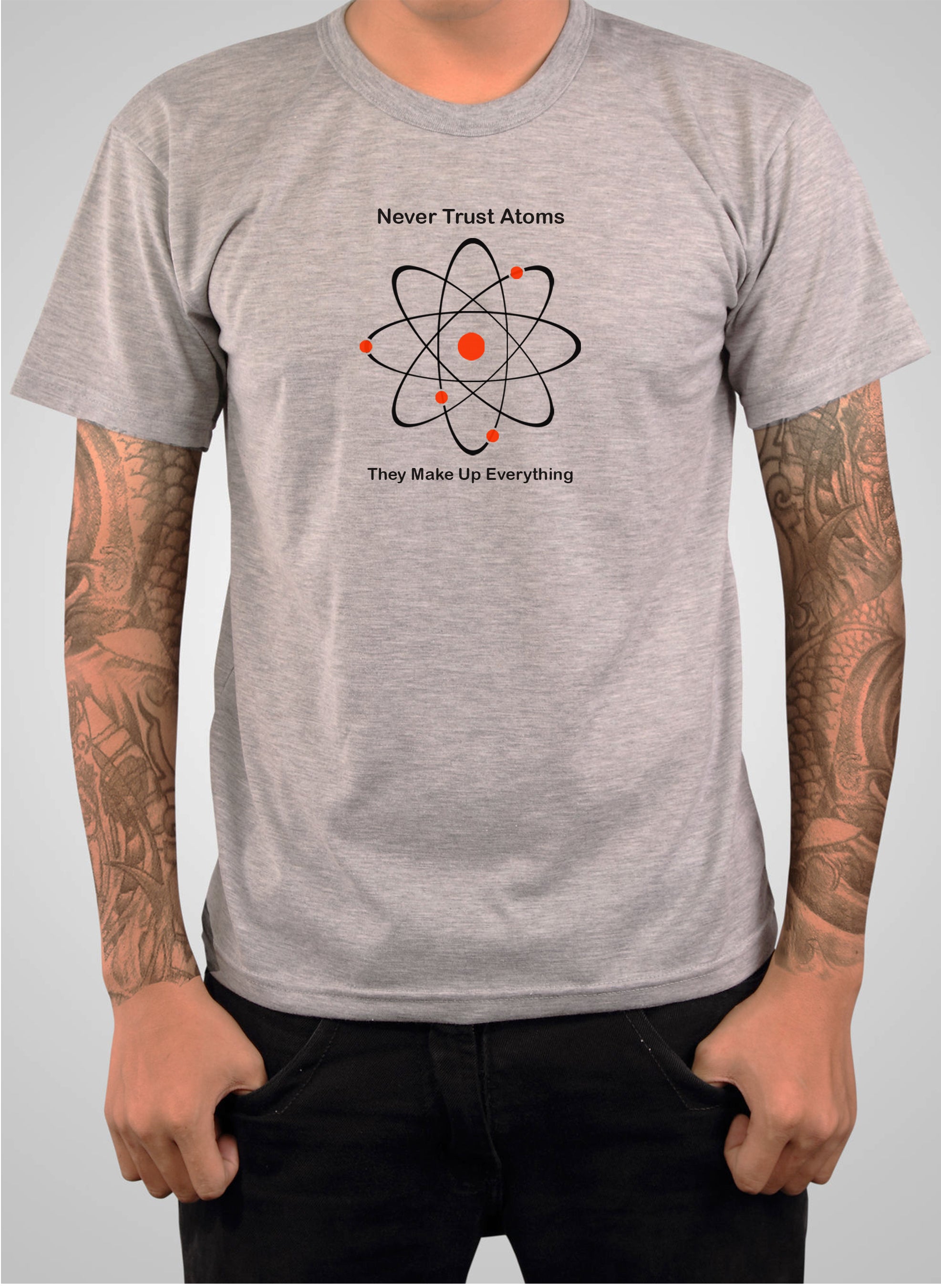 Never Trust Atoms They Make Up Everything T-Shirt