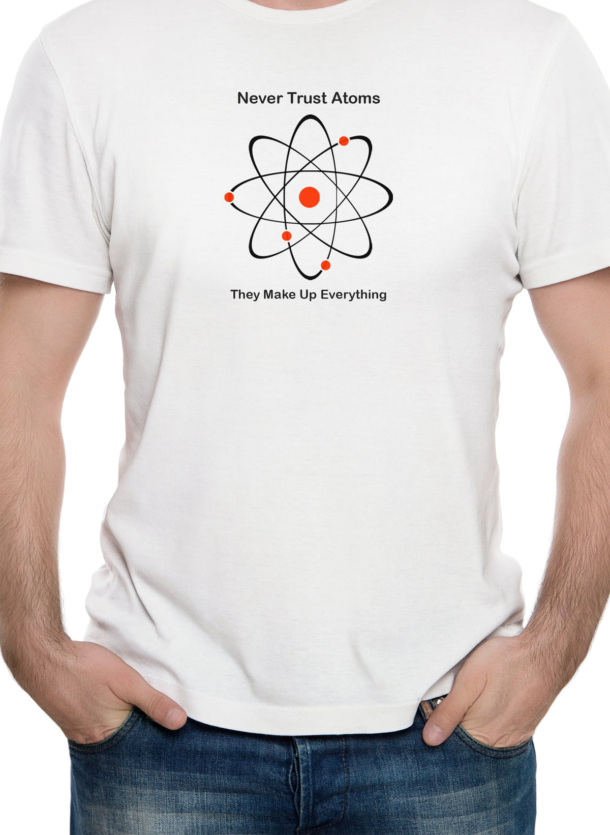 Never Trust Atoms They Make Up Everything T-Shirt