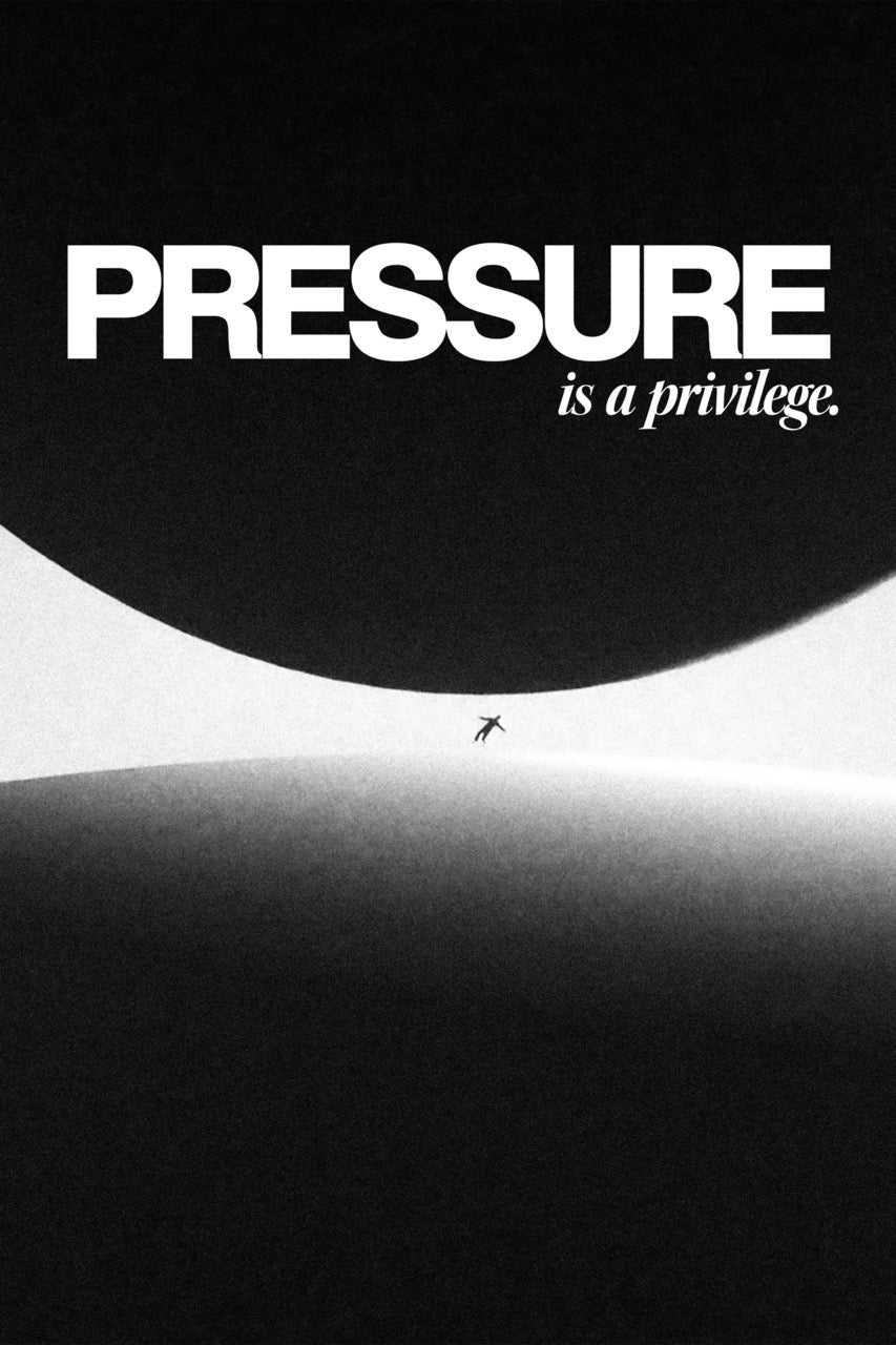 PRESSURE IS A PRIVILEGE
